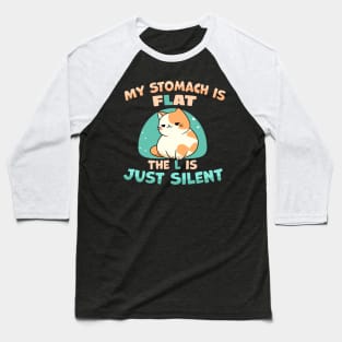 My Stomach is Flat The L is Just Silent funny fat cat joke Baseball T-Shirt